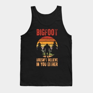 Bigfoot Doesn't Believe In You Either Tank Top